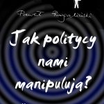 Jak politycy nami manipuluja, Pawel Rogalinski